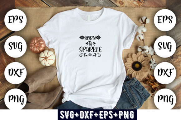 Baby Funny Born to Sparkle Graphics for T-Shirt Designs