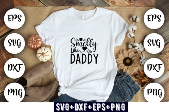 Baby Funny Smelly Like Daddy Graphics & T-Shirt Designs
