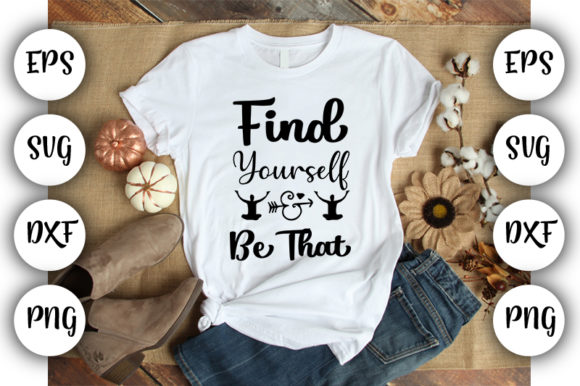 Find Yourself And Be That Graphics For T-Shirt Designs