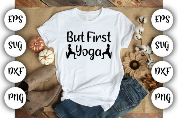 Funny Yoga but First Yoga Graphics for T-Shirt Designs