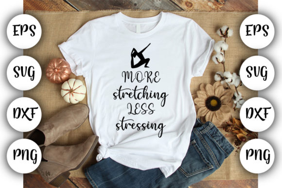Funny Yoga Graphics: More Stretching Less Stressing T-Shirt Designs