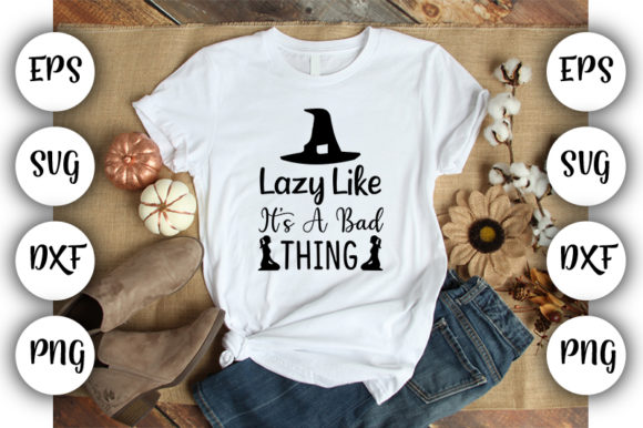 Lazy Like It’s a Bad Thing Graphics for T-Shirt Designs
