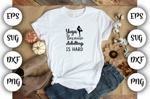 Yoga Because Adulting Is Hard Graphics for T-Shirt Designs